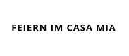 FEIERN IM CASA MIA
